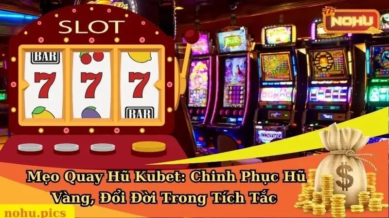 mẹo quay hũ kubet